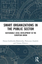 Hanna Godlewska-Majkowska, Hanna Pilewicz Godlewska-Majkowska, Tomasz Pilewicz, Patrycjusz Zarebski, Patrycjusz Zarębski - Smart Organizations in the Public Sector