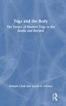 Edward Clark, Edward (Tripsichore Yoga Theatre Clark, Laurie A. Greene - Yoga and the Body