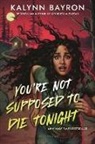 Bayron Kalynn, Kalynn Bayron - You're Not Supposed to Die Tonight