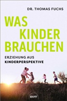Thomas Fuchs, Thomas (Dr.) Fuchs - Was Kinder brauchen