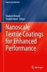 Shahid Adeel, Shakeel Ahmed - Nanoscale Textile Coatings for Enhanced Performance