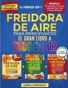 Camila Enriquez - Freidora De Aire Para Principiantes 3 Libros En 1