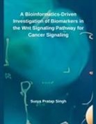 Surya Pratap Singh - A Bioinformatics-Driven Investigation of Biomarkers in the Wnt Signaling Pathway for Cancer Signaling