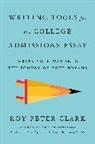 Roy P Clark, Roy Peter Clark - Writing Tools for the College Admissions Essay