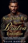 Ellie Daniels - Knocked up by the Bratva Enforcer
