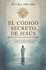 Pluma Arcana - El Código Secreto De Jesús - Según El Evangelio De Tomás