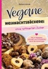 Barbara Lachner - Vegane Weihnachtsbäckerei ohne raffinierten Zucker