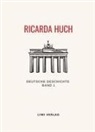 Ricarda Huch - Ricarda Huch: Deutsche Geschichte. Band 1. Vollständige Neuausgabe