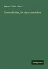 Marcus Tullius Cicero - Ciceros Brutus, De claris oratoribus