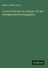 Marcus Tullius Cicero - Cicero's Rede für Sex. Roscius: Für den Schulgebrauch herausgegeben