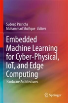 Sudeep Pasricha, Shafique, Muhammad Shafique - Embedded Machine Learning for Cyber-Physical, IoT, and Edge Computing