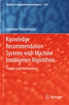 Jaros¿aw Protasiewicz, Jaroslaw Protasiewicz - Knowledge Recommendation Systems with Machine Intelligence Algorithms