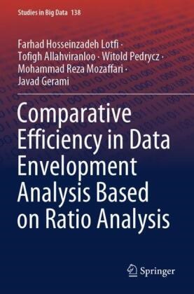 Tofigh Allahviranloo, Javad Gerami, Farhad Hosseinzadeh Lotfi, Mohammad Reza Mozaffari, P, … - Comparative Efficiency in Data Envelopment Analysis Based on Ratio Analysis
