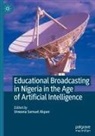 Unwana Samuel Akpan - Educational Broadcasting in Nigeria in the Age of Artificial Intelligence