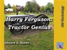 Edward James - Harry Ferguson: Tractor Genius