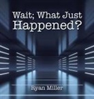 Ryan Miller - Wait; What Just Happened?