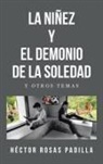 Héctor Rosas Padilla - LA NIÑEZ Y EL DEMONIO DE LA SOLEDAD