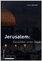 Lukas Landmann - Jerusalem: Gesichter einer Stadt