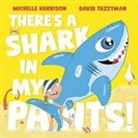 Michelle Harrison, Harrison Michelle, Tazzyman David - There's A Shark in My Pants