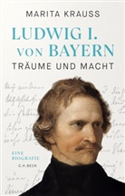 Marita Krauss - Ludwig I. von Bayern