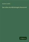 Ascanio Condivi - Das Leben des Michelangelo Buonarroti