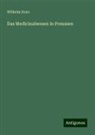 Wilhelm Horn - Das Medicinalwesen in Preussen
