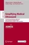 Alberto Gomez, Bishesh Khanal, Andrew King, Andrew King et al, Ana Namburete - Simplifying Medical Ultrasound