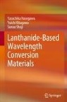 Yasuchika Hasegawa, Yuichi Kitagawa, Sunao Shoji - Lanthanide-Based Wavelength Conversion Materials
