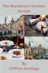 Cliffton Santiago - The Wanderer's Kitchen - Europe