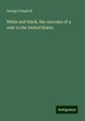 George Campbell - White and black, the outcome of a visit to the United States