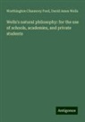 Worthington Chauncey Ford, David Ames Wells - Wells's natural philosophy: for the use of schools, academies, and private students