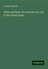 George Campbell - White and black, the outcome of a visit to the United States