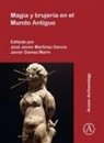 Jose Javier (University of Murcia Martinez Garcia, Javier Gomez Marin, Jose Javier Martinez Garcia - Magia Y Brujeria En El Mundo Antiguo