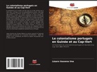 Lázaro Uassena Una - Le colonialisme portugais en Guinée et au Cap-Vert
