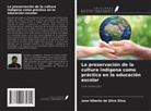 José Alberto Da Silva Silva - La preservación de la cultura indígena como práctica en la educación escolar