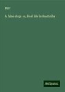 Marc - A false step: or, Real life in Australia
