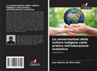 José Alberto Da Silva Silva - La conservazione della cultura indigena come pratica nell'educazione scolastica