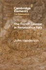 John Henderson, John (University of London) Henderson - French Disease in Renaissance Italy
