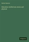 Herbert Spencer - Education: intellectual, moral, and physical