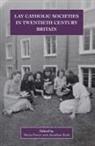 Jonathan Bush, Maria Power - Lay Catholic Societies in Twentieth Century Britain