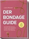 Laura Mansen - Der Bondage Guide: Durch fesselndes Spiel aus Dominanz und Unterwerfung zu mehr Leidenschaft und Intimität in Ihrer Beziehung - inkl. Shibari Anleitung & 30 Tage Challenge