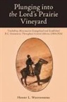 Henry L. Wostenberg - Plunging into the Lord's Prairie Vineyard