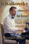 David P Reiter - Tchaikovsky (Almost) in Love