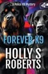 Holly S Roberts - Forever K9