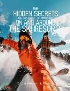 Herbert K Naito - The Hidden Secrets and Treasures of Having Fun on and Around the Ski Resorts