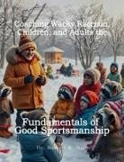 Herbert K Naito - Coaching Wacky Raccoon, Children, and Adults the Fundamentals of Good Sportsmanship