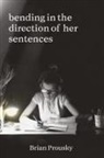 Brian Prousky - bending in the direction of her sentences