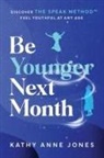 Kathy Anne Jones - Be Younger Next Month