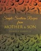 Thomas H. Carroll IV - Simple Southern Recipes from Mother to Son