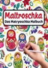 Russianlife Designs - MALTROSCHKA - Das Matryoschka Malbuch